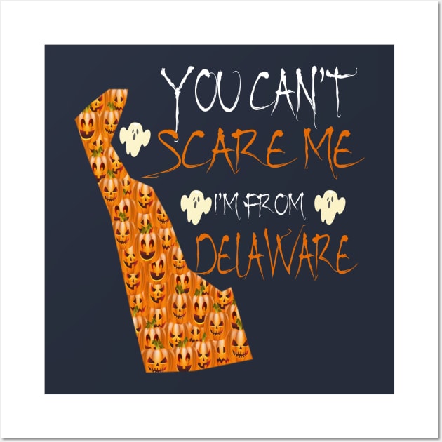 You Cant Scare Me I'm From Delaware State Halloween Gift Idea Wall Art by Inspireshirt